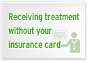 Receiving treatment without your insurance card